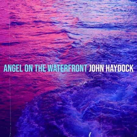 John Haydock - Angel On The Waterfront (2022)