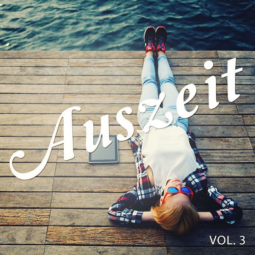 Auszeit Vol.3: Entspannte Chill Out Lounge and Jazz Tunes