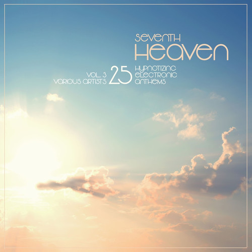 Seventh Heaven: 25 Hypnotizing Electronic Anthems Vol.3