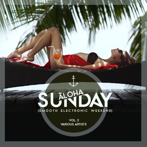 Aloha, Sunday: Smooth Electronic Weekend Vol.2