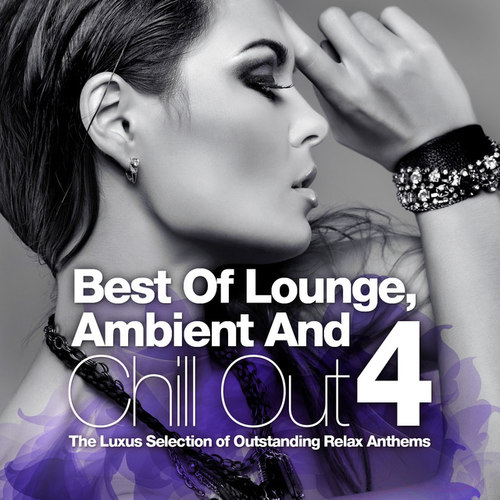 Best Of Lounge Ambient and Chill Out Vol.4: The Luxus Selection Of 40 Outstanding Relax Anthems