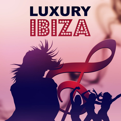 Luxury Ibiza: Ibiza Hits, Ibiza Summer Holiday