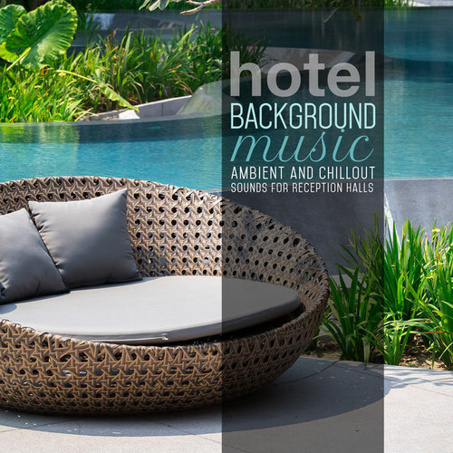 Hotel Background Music: Ambient and Chillout Sounds for Reception Halls