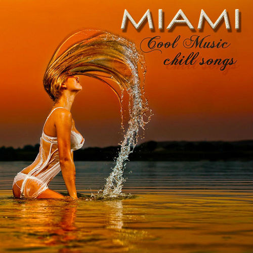 Miami Cool Music Chill Songs Chill Out Lounge Sexy Music Party Songs