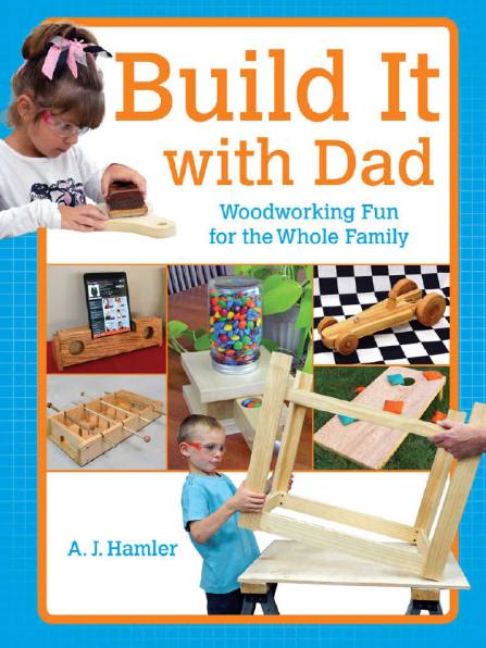 Build It with Dad: Woodworking Fun for the Whole Family