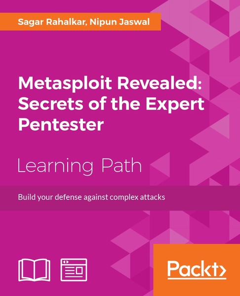 Sagar Rahalkar, Nipun Jaswal. Metasploit Revealed. Secrets of the Expert Pentester