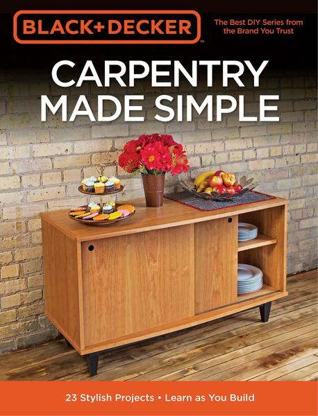 Brad Holden. Black & Decker. Carpentry Made Simple